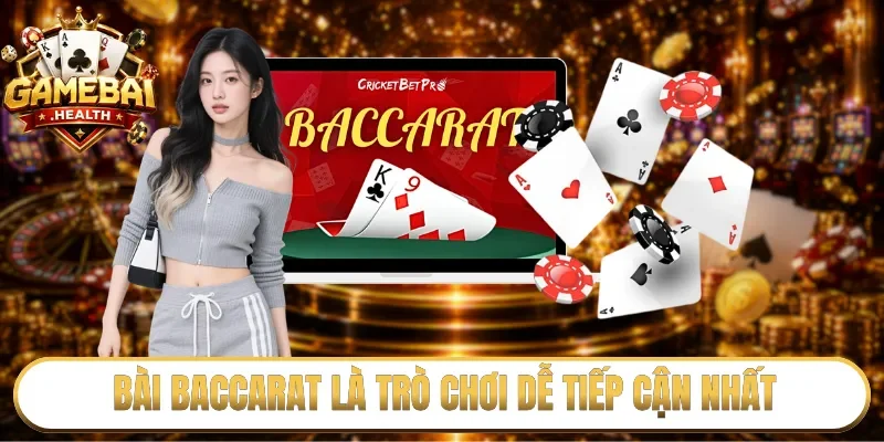 Bài baccarat là trò chơi dễ tiếp cận nhất