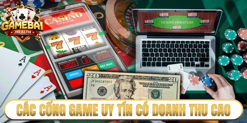 Các cổng game uy tín có doanh thu cao
