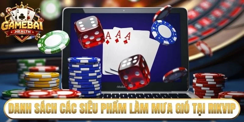 Danh sách các siêu phẩm làm mưa gió tại Rikvip