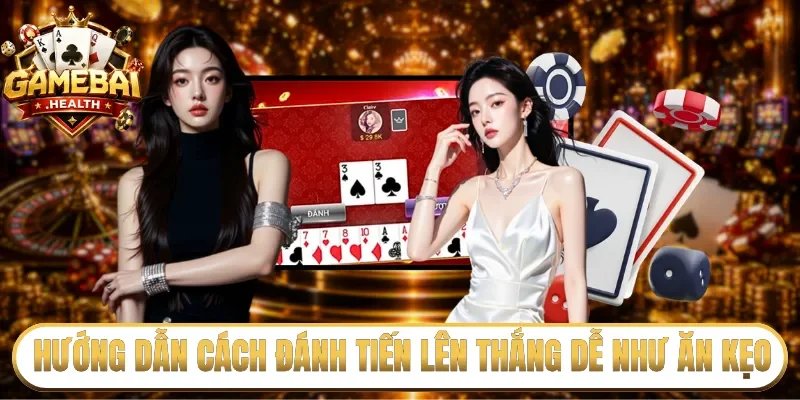 Hướng dẫn cách đánh tiến lên thắng dễ như ăn kẹo