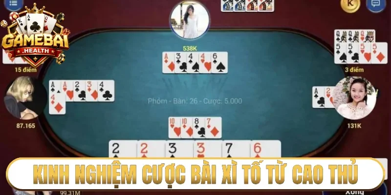 Kinh nghiệm cược bài Xì Tố từ cao thủ