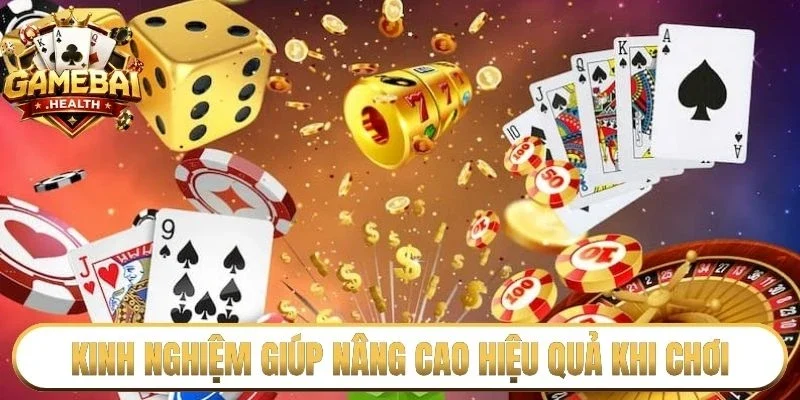 Kinh nghiệm giúp nâng cao hiệu quả khi chơi