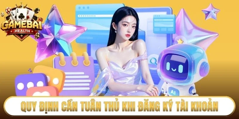 Quy định cần tuân thủ khi đăng ký tài khoản