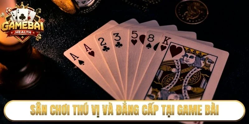 Sân chơi thú vị và đẳng cấp tại Game Bài