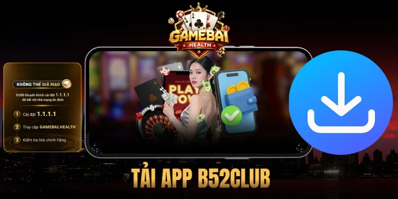 Cách Tải App B52Club Cho Điện Thoại Chuẩn Nhất 2026