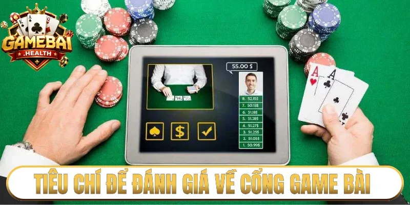 Tiêu chí để đánh giá chi tiết về cổng game bài uy tín