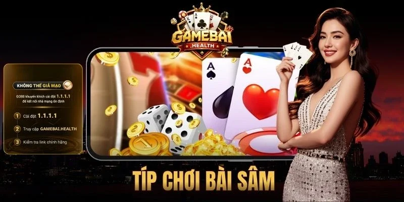 Típ Chơi Bài Sâm Hiệu Quả, Giúp Tăng Tỷ Lệ Thắng Lớn
