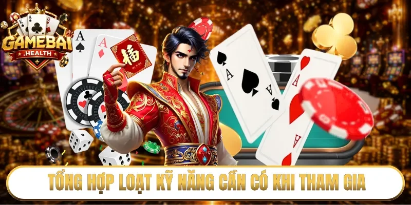 Tổng hợp loạt kỹ năng cần có khi tham gia