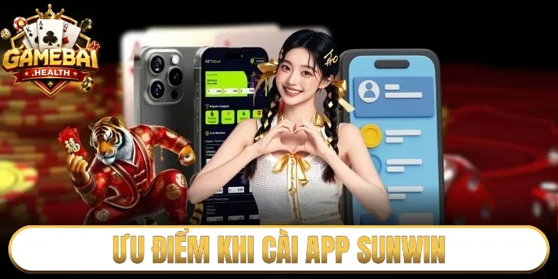 Ưu điểm khi cài app Sunwin