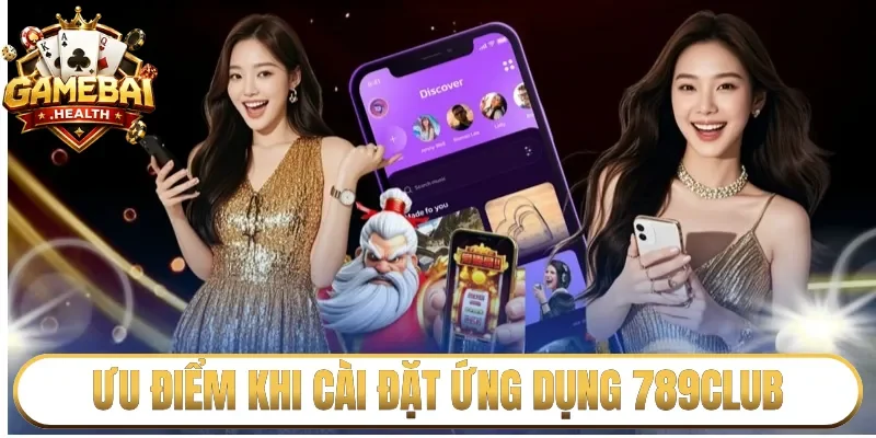 Ưu điểm khi cài đặt ứng dụng 789Club